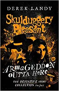 Armageddon Outta Here – The World of Skulduggery Pleasant: fully revised edition with seven new stories from the bestselling author (Skulduggery Pleasant) 