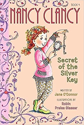 Fancy Nancy: Nancy Clancy, Secret of the Silver Key (Nancy Clancy Chapter Books series Book 4) 