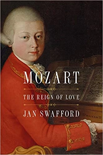 Mozart: The Reign of Love by Jan Swafford 