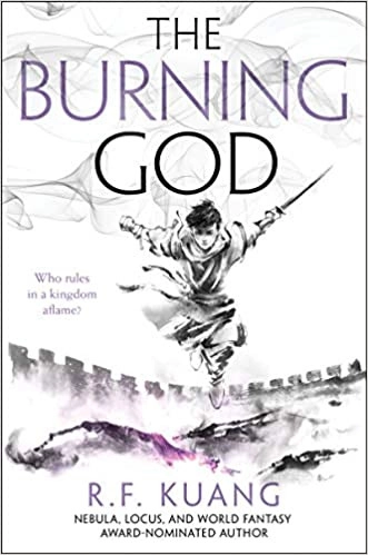 The Burning God: The award-winning epic fantasy trilogy that combines the history of China with a gripping world of gods and monsters (The Poppy War, Book 3) by R. F Kuang 