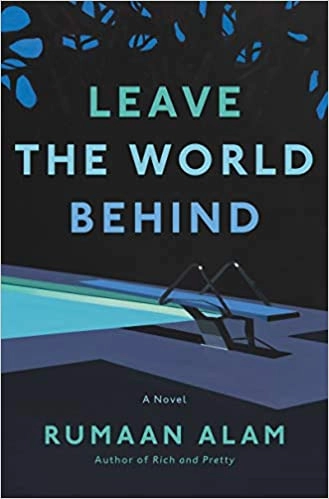 Leave the World Behind: A Novel by Rumaan Alam 