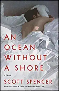 An Ocean Without a Shore: A Novel by Scott Spencer 