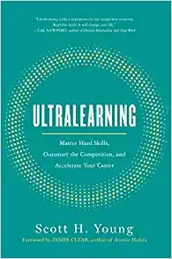 Ultralearning: Accelerate Your Career, Master Hard Skills and Outsmart the Competition by Scott Young 