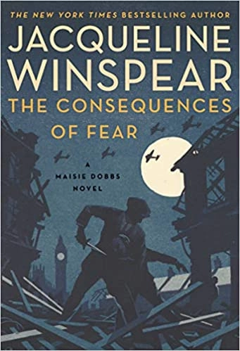The Consequences of Fear: A Maisie Dobbs Novel by Jacqueline Winspear 