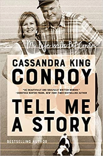 Tell Me a Story: My Life with Pat Conroy by Cassandra King Conroy 
