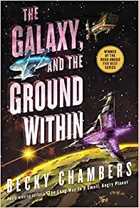 The Galaxy, and the Ground Within: Wayfarers 4 by Becky Chambers 