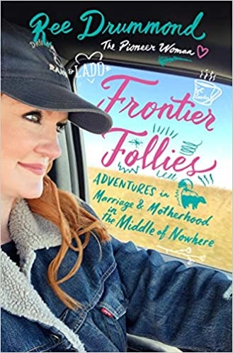 Frontier Follies: Adventures in Marriage and Motherhood in the Middle of Nowhere by Ree Drummond 