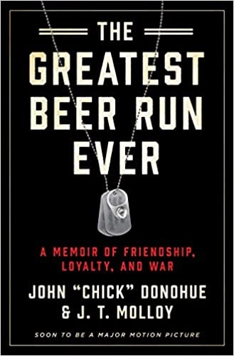 The Greatest Beer Run Ever: A Memoir of Friendship, Loyalty, and War by John "Chick" Donohue, J. T. Molloy 