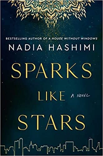 Sparks Like Stars: A Novel by Nadia Hashimi 