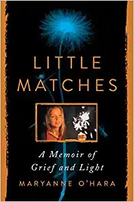 Little Matches: A Memoir of Grief and Light by Maryanne O'Hara 
