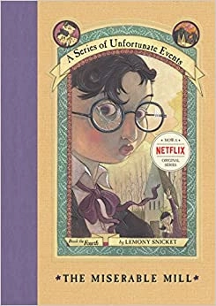 A Series of Unfortunate Events #4: The Miserable Mill by Lemony Snicket 