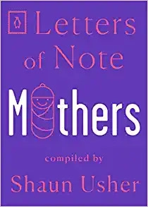 Letters of Note: Mothers by Shaun Usher 