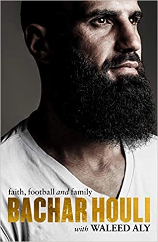 Bachar Houli: Faith, Football and Family by Bachar Houli, Waleed Aly 