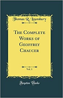 The Complete Works of Geoffrey Chaucer, Vol. 1 (Classic Reprint) 