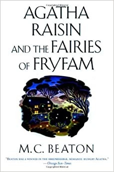 Agatha Raisin and the Fairies of Fryfam: An Agatha Raisin Mystery (Agatha Raisin Mysteries Book 10) by M. C. Beaton 