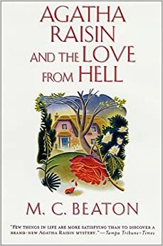 Agatha Raisin and the Love from Hell: An Agatha Raisin Mystery (Agatha Raisin Mysteries Book 11) by M. C. Beaton 