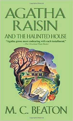 Agatha Raisin and the Haunted House: An Agatha Raisin Mystery (Agatha Raisin Mysteries Book 14) by M. C. Beaton 