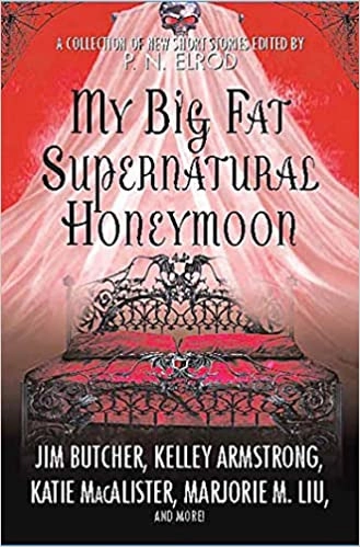 My Big Fat Supernatural Honeymoon: A Collection of New Short Stories 