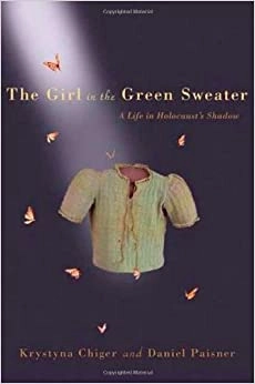 The Girl in the Green Sweater: A Life in Holocaust’s Shadow by Krystyna Chiger, Daniel Paisner 