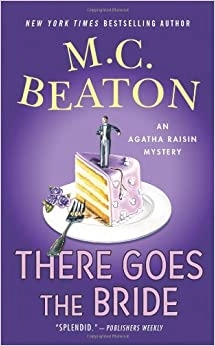 There Goes the Bride: An Agatha Raisin Mystery (Agatha Raisin Mysteries Book 20) by M. C. Beaton 
