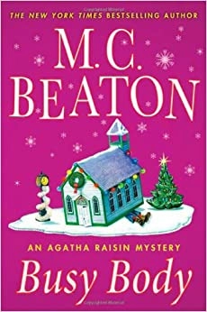 Busy Body: An Agatha Raisin Mystery (Agatha Raisin Mysteries Book 21) by M. C. Beaton 