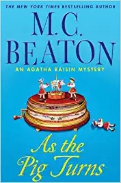 As the Pig Turns: An Agatha Raisin Mystery (Agatha Raisin Mysteries Book 22) by M. C. Beaton 