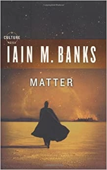 Matter (A Culture Novel Book 7) by Iain M. Banks 