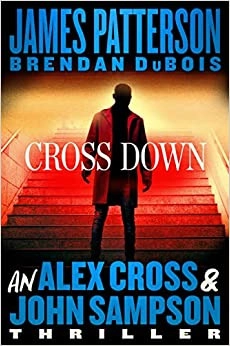 Cross Down: An Alex Cross and John Sampson Thriller by James Patterson, Brendan DuBois 