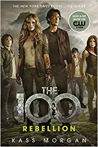 Rebellion (The 100 Series Book 4) by Kass Morgan 