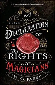 A Declaration of the Rights of Magicians: A Novel (The Shadow Histories, 1) by H. G. Parry 