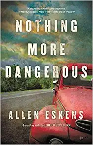 Nothing More Dangerous by Allen Eskens 