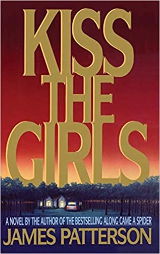 Kiss the Girls: A Novel by the Author of the Bestselling Along Came a Spider (Alex Cross Book 2) by James Patterson 