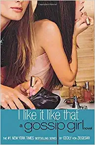 Gossip Girl: I Like It Like That: A Gossip Girl Novel 