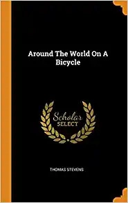 Around the World on a Bicycle by Thomas Stevens 
