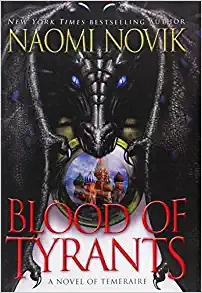 Image of Blood of Tyrants: A Novel of Temeraire