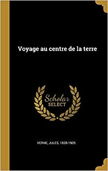 Voyage au Centre de la Terre (French Edition) by Jules Verne 