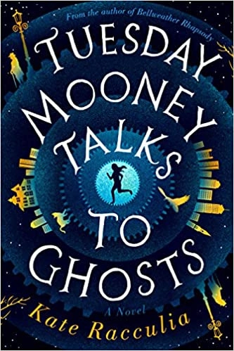 Tuesday Mooney Talks to Ghosts by Kate Racculia 