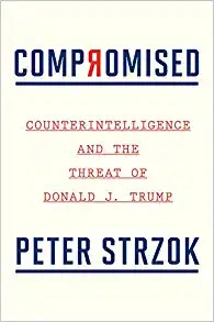 Compromised: Counterintelligence and the Threat of Donald J. Trump by Peter Strzok 