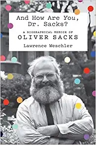 And How Are You, Dr. Sacks?: A Biographical Memoir of Oliver Sacks by Lawrence Weschler 