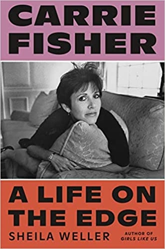 Carrie Fisher: A Life on the Edge by Sheila Weller 
