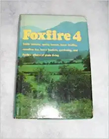 Foxfire 4: Fiddle Making, Spring Houses, Horse Trading, Sassafras Tea, Berry Buckets, Gardening (Foxfire Series) 