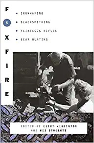 Foxfire 5: Ironmaking, Blacksmithing, Flintlock Rifles, Bear Hunting, and Other Affairs of Plain Living (Foxfire Series) 