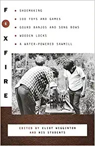 Foxfire 6: Shoe Making, 100 Toys and Games, Gourd Banjos and Song Bows, Wooden Locks, A Water-Powered Sawmill (Foxfire Series) 