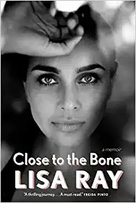 Close to the Bone: A Memoir by Lisa Ray 