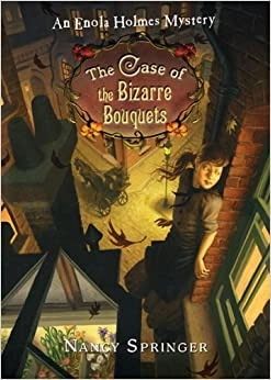 Enola Holmes: The Case of the Bizarre Bouquets (An Enola Holmes Mystery Book 3) 