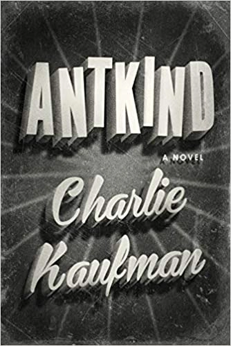 Antkind: A Novel by Charlie Kaufman 