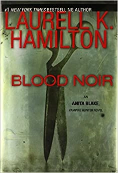 Blood Noir (Anita Blake, Vampire Hunter, Book 16): An Anita Blake, Vampire Hunter Novel 