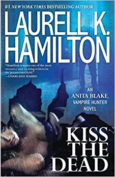 Kiss the Dead: An Anita Blake, Vampire Hunter Novel 