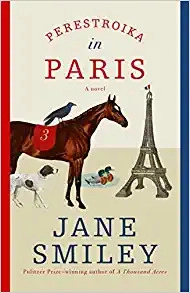 Perestroika in Paris: A novel by Jane Smiley 