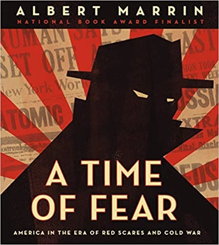 A Time of Fear: America in the Era of Red Scares and Cold War by Albert Marrin 